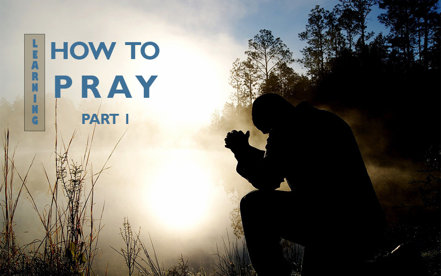 Learning How to Pray – Part 1