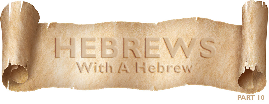 Hebrews With A Hebrew – Part 10