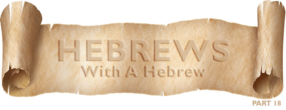 Hebrews With A Hebrew – Part 18