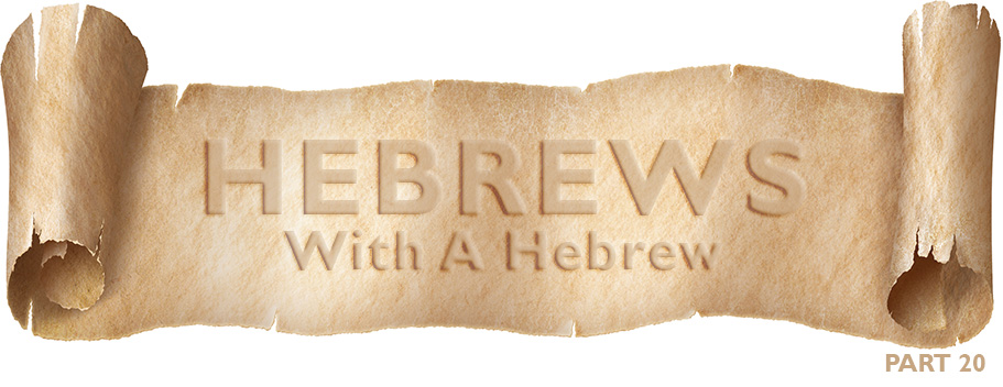 Hebrews With A Hebrew – Part 20